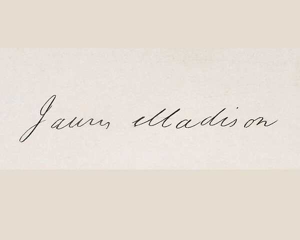 Signature Of James Madison 1751 To 1836 Fourth President Of The United States 1809 To 17